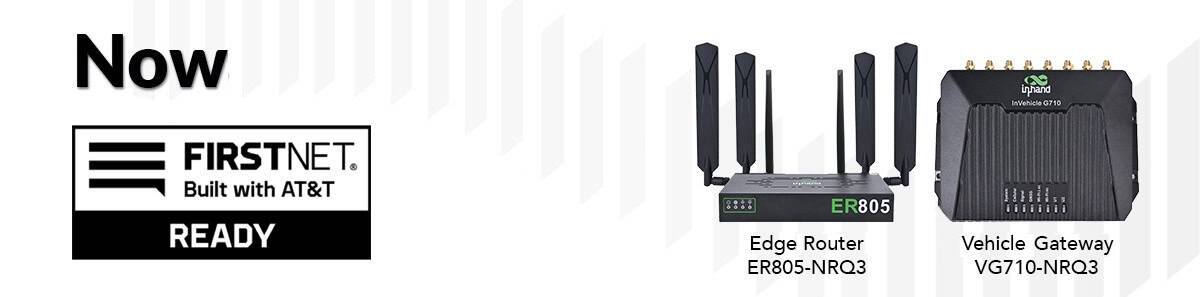 Routeur de périphérie InHand ER805-NRQ3 et passerelle véhicule VG710-NRQ3 certifiés pour la connectivité FirstNet