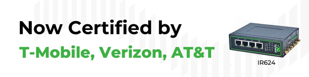 Routeur industriel 5G IR624 désormais certifié par T-Mobile, Verizon et AT&T